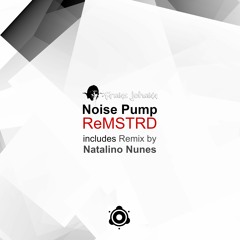 Noise Pump (Natalino Nunes Remix) ReMSTRD [B.A.B.A. Records]