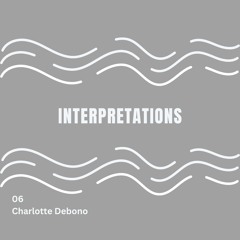 Interpretations, episode 6 with Charlotte Debono