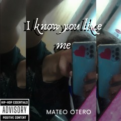 I know you like me - Mateo Otero (Prod. Jerry the Producer)