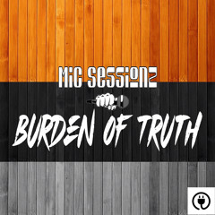 Mic Sessionz - “Burden of Truth” produced by ATM Productionz