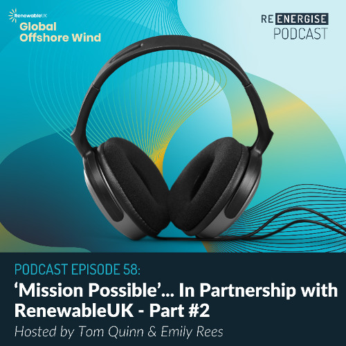 Episode 58: 'Mission Possible' In Partnership with... RenewableUK - Part #2