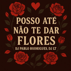POSSO ATÉ NÃO TE DAR FLORES, SENTA, POKA, TODA PEKA DELA - TAMBOR XRC - FUNK RJ -LT, PABLO RODRIGUES