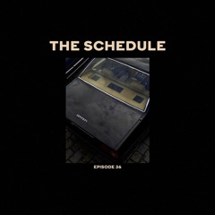 The Schedule Ep. 36