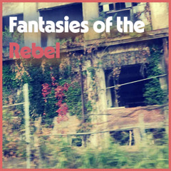 Fantasies of the Rebel