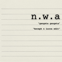 NWA - Gangsta Gangsta (Lucca & Asceph edit)