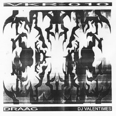 DJ VALENTIMES & DRAAG - VKR010
