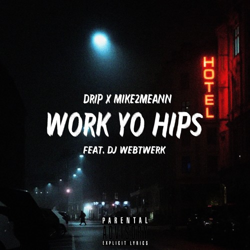 Work Your Hips - Drip X Mike2Meann Feat. AMJ & DJ Webtwerk