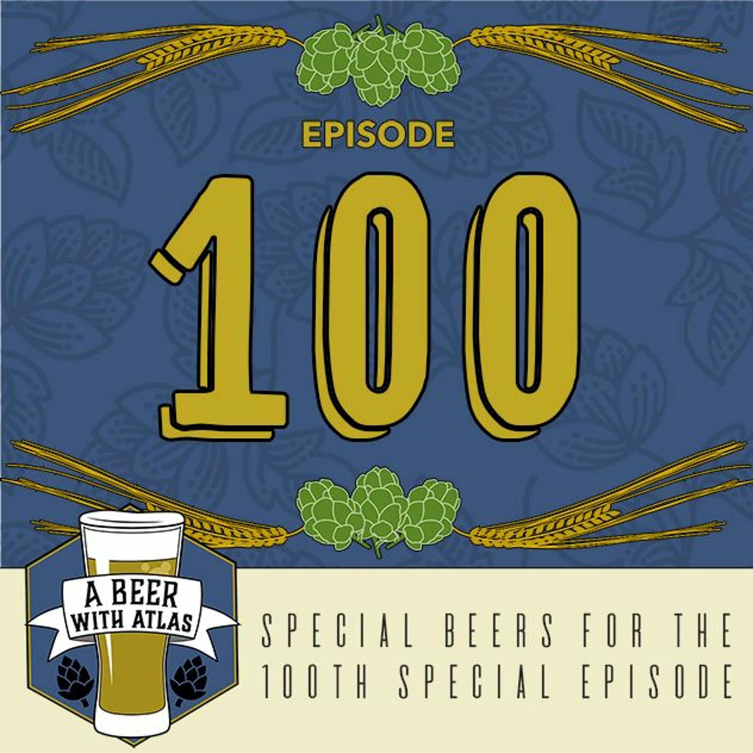 Choice beers for our 100th episode - Beer With Atlas 100