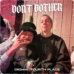 Don't Bother (CR34M x Fourth Place)