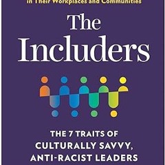 [❤READ ⚡EBOOK⚡] The Includers: The 7 Traits of Culturally Savvy, Anti-Racist Leaders