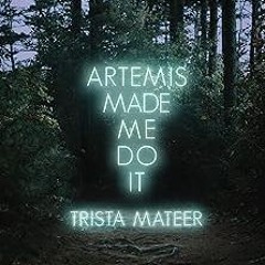 ** Artemis Made Me Do It (Myth and Magick Book 2) BY: Trista Mateer (Author) $Epub+