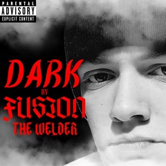 FUSION THE WELDER - DARK - [PROD. T-RAXXX] OFFICIAL SONG.