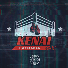 KENAI - HAYMAKER (FREE DOWNLOAD)