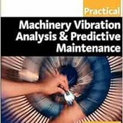 [DOWNLOAD] PDF 📍 Practical Machinery Vibration Analysis and Predictive Maintenance (
