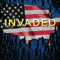Kindle⚡online✔PDF Invaded: The Intentional Destruction of the American Immigration System