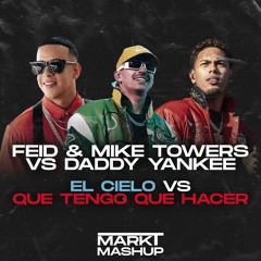 El Cielo vs Que Tengo Que Hacer (Mark T Mashup) - Feid & Mike Towers vs Daddy Yankee