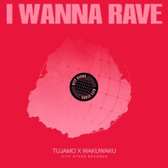 Tujamo X Wakuwaku - I Wanna Rave