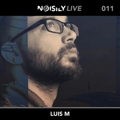 Noisily LIVE 011 - Luis M