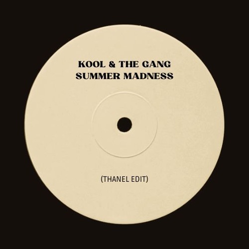 Stream Kool & The Gang - Summer Madness (Thanel Edit) - FREE