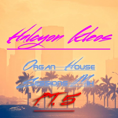 Halcyon Kleos - Summer House Organ Sessions Mix Part 5