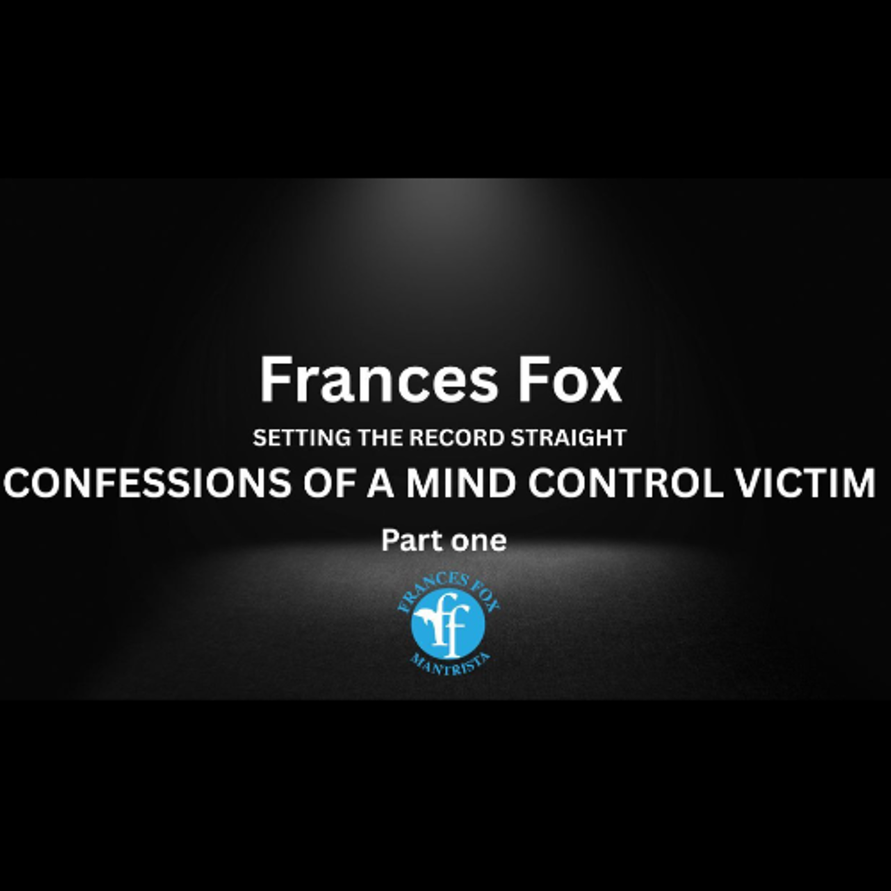 CONFESSIONS OF A MIND CONTROL VICTIM - PART ONE