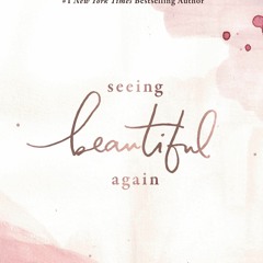[PDF] Seeing Beautiful Again: 50 Devotions to Find Redemption in Every Part of