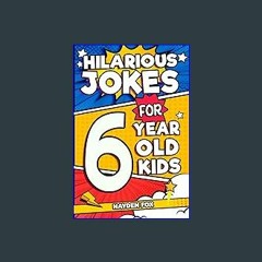 [Read Pdf] ❤ Hilarious Jokes For 6 Year Old Kids: An Awesome LOL Gag Book For Young Boys and Girls