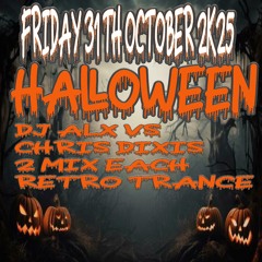 DJ ALX Vs Chris Dixis Halloween Night Part 2 ,Retro Trance ( 2 mix each) 31 October 2K25