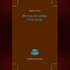 Maxence Caron - Bloc-notes du mystique à l'état sauvage