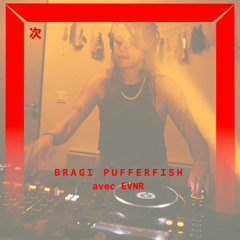 [DJ SET] Bragi Pufferfish avec EVNR
