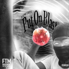 FTM Trill - Put On Blast [Official Audio]