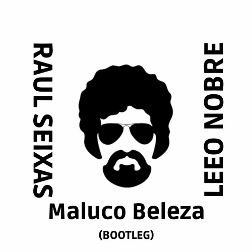 Raul Seixas - Maluco Beleza (Leeo Nobre Bootleg)