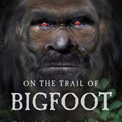 [Get] KINDLE 📤 On the Trail of Bigfoot: Tracking the Enigmatic Giants of the Forest