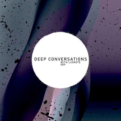 Deep Conversations 009 | With Lionote