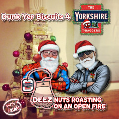 The Yorkshire T-Baggers - Dunk Yer Biscuits 4 - Deez Nuts Roasting On An Open Fire