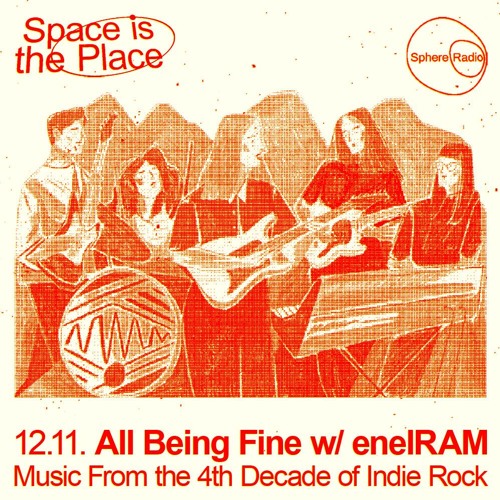 Space Is The Place S11E01 - All Being Fine - Music From The 4th Decade Of Indie Rock w/ EnelRAM