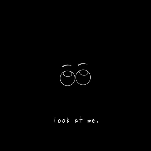 look at me.