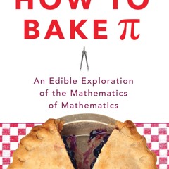 Kindle⚡online✔PDF How to Bake Pi: An Edible Exploration of the Mathematics of