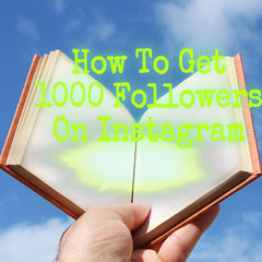 How To Get 1000 Followers on Instagram