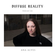 Diffuse Reality Podcast 232 : Ana Alves