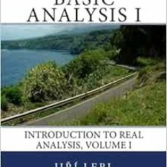 [View] [EPUB KINDLE PDF EBOOK] Basic Analysis I: Introduction to Real Analysis, Volum