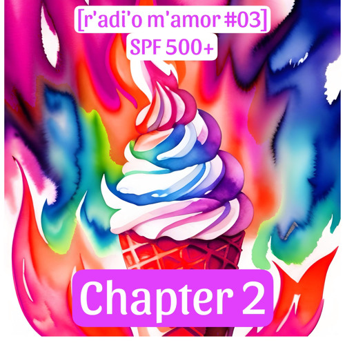 [r'adi'o m'amor #3.2] SPF 500+, Chapter 2