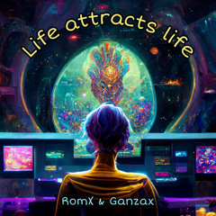 Romx & Ganzax - Life Attracts Life