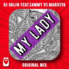 DJ GALIN feat.Sammy vs.Marusya - My Lady (Original Mix)