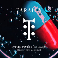 Parallx - Future Youth Energizers [Live Set Cuts & Archive]