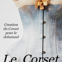 Télécharger le PDF Le Corset: Livre tutoriel de Corset Victorien pour le debutand PDF gratuit E4FB