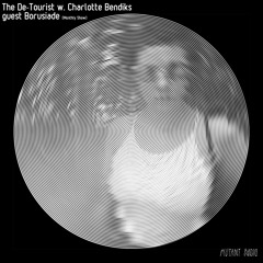 The De-Tourist w. Charlotte Bendiks guest Borusiade [Bi-Monthly Show]