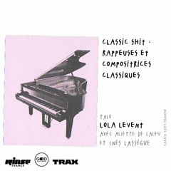 IWD : Lola Levent : « Classic shit: rappeuses et compositrices classiques » - 08 Mars 2021