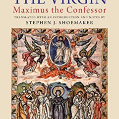 Access PDF 📙 The Life of the Virgin: Maximus the Confessor by  Stephen J. Shoemaker