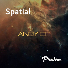 Spatial 036 Guest Mix Andy Ef Proton Radio